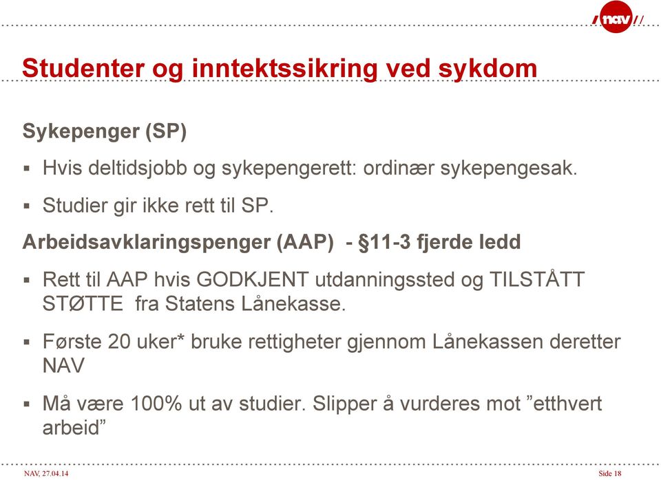 Arbeidsavklaringspenger (AAP) - 11-3 fjerde ledd Rett til AAP hvis GODKJENT utdanningssted og TILSTÅTT