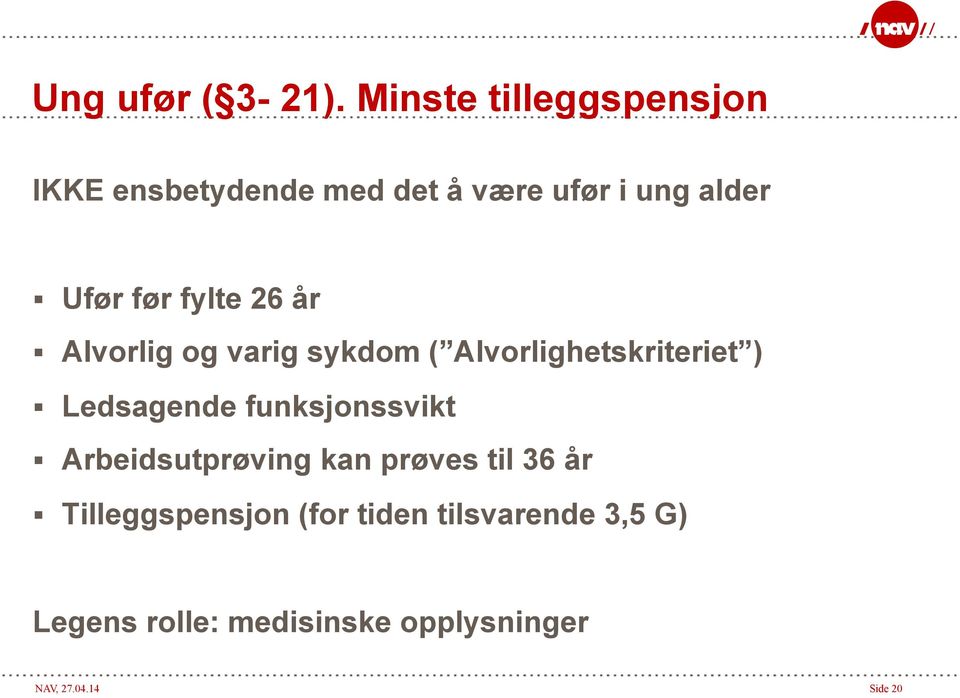 fylte 26 år Alvorlig og varig sykdom ( Alvorlighetskriteriet ) Ledsagende