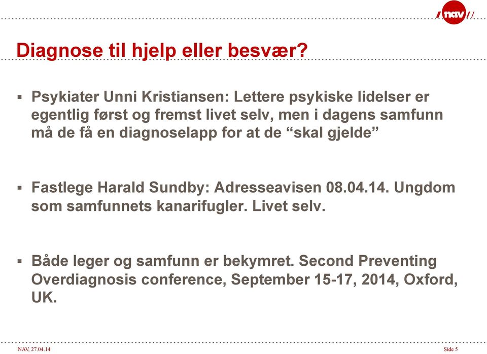 samfunn må de få en diagnoselapp for at de skal gjelde Fastlege Harald Sundby: Adresseavisen 08.04.14.