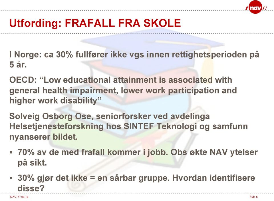 disability Solveig Osborg Ose, seniorforsker ved avdelinga Helsetjenesteforskning hos SINTEF Teknologi og samfunn nyanserer