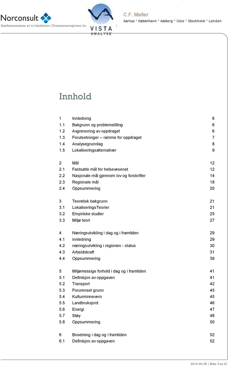 3 Miljø teri 27 4 Næringsutvikling i dag g i framtiden 29 4.1 innledning 29 4.2 næringsutvikling i reginen - status 30 4.3 Arbeidskraft 31 4.