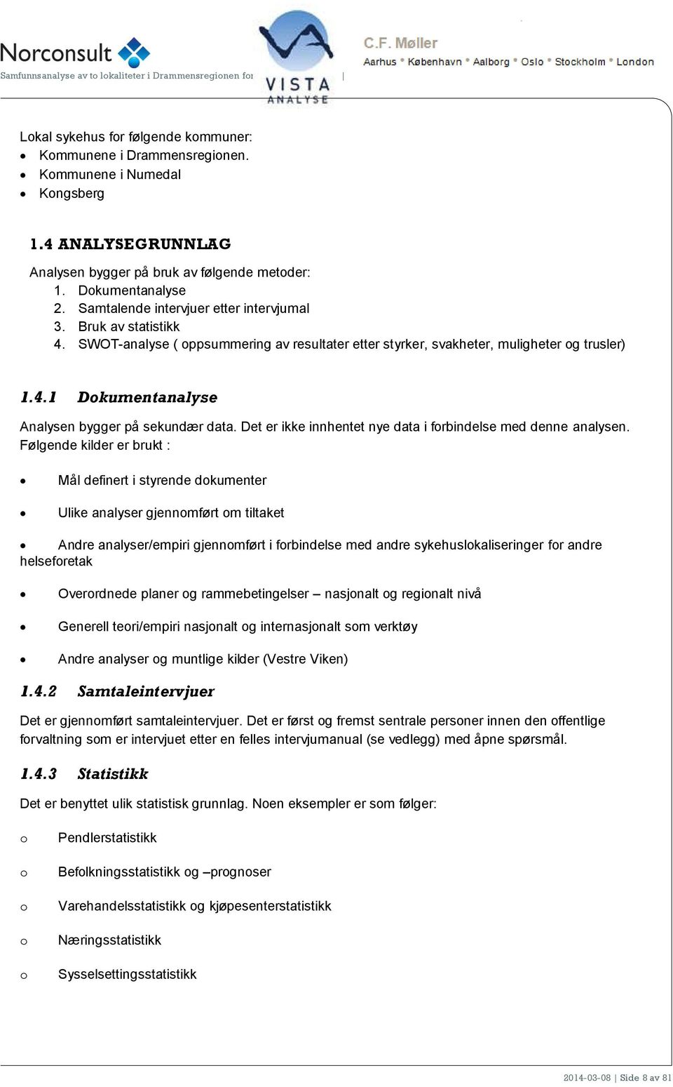 Det er ikke innhentet nye data i frbindelse med denne analysen.