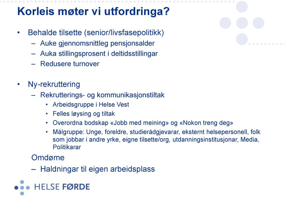 turnover Ny-rekruttering Rekrutterings- og kommunikasjonstiltak Arbeidsgruppe i Helse Vest Felles løysing og tiltak Overordna bodskap