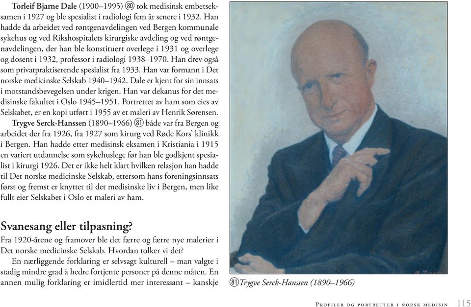 dosent i 1932, professor i radiologi 1938 1970. Han drev også som privatpraktiserende spesialist fra 1933. Han var formann i Det norske medicinske Selskab 1940 1942.