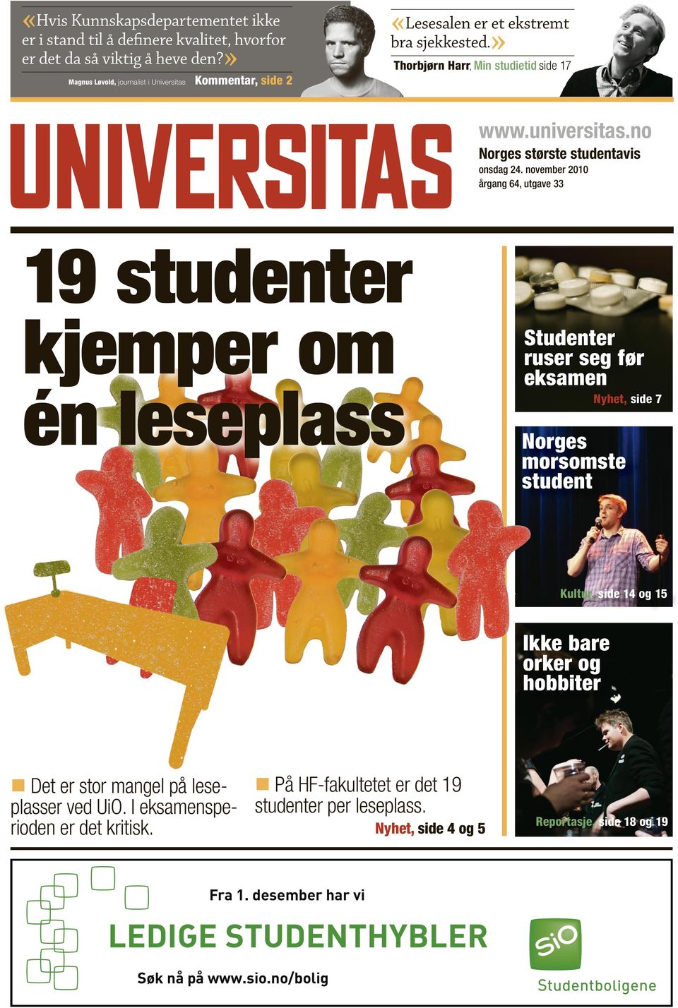 no Norges største studentavis årgang 64, utgave 33 19 studenter kjemper om én leseplass Studenter ruser seg før eksamen Nyhet, side 7 Norges morsomste student Kultur, side 14 og 15