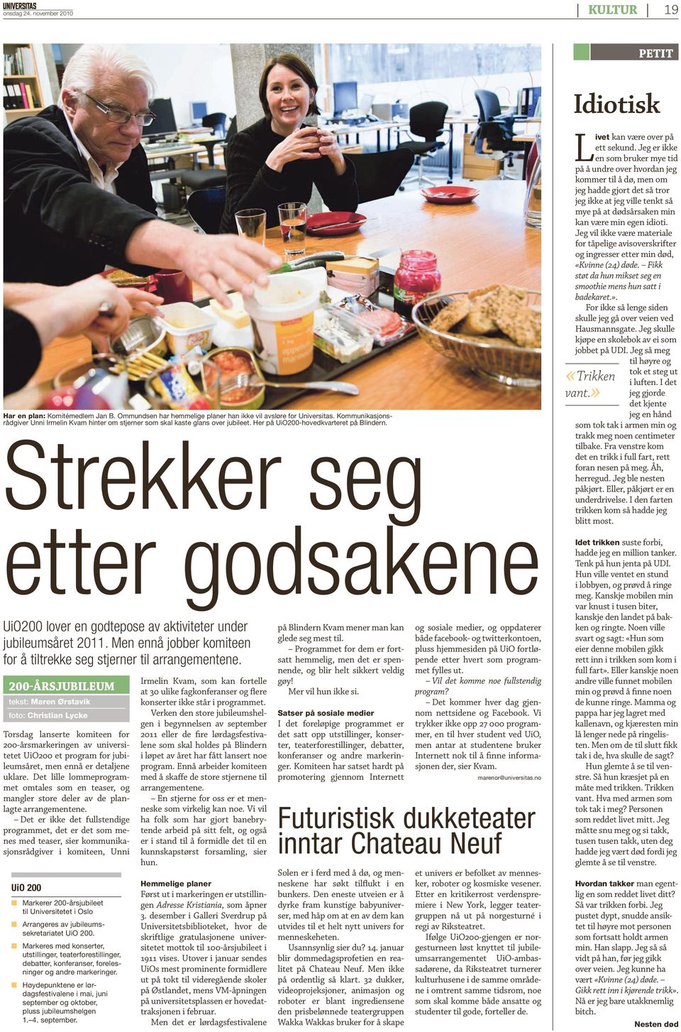 Strekker seg etter godsakene UiO200 lover en godte pose av aktiviteter under jubileumsåret 2011. Men ennå jobber komiteen for å tiltrekke seg stjerner til arrange mentene.