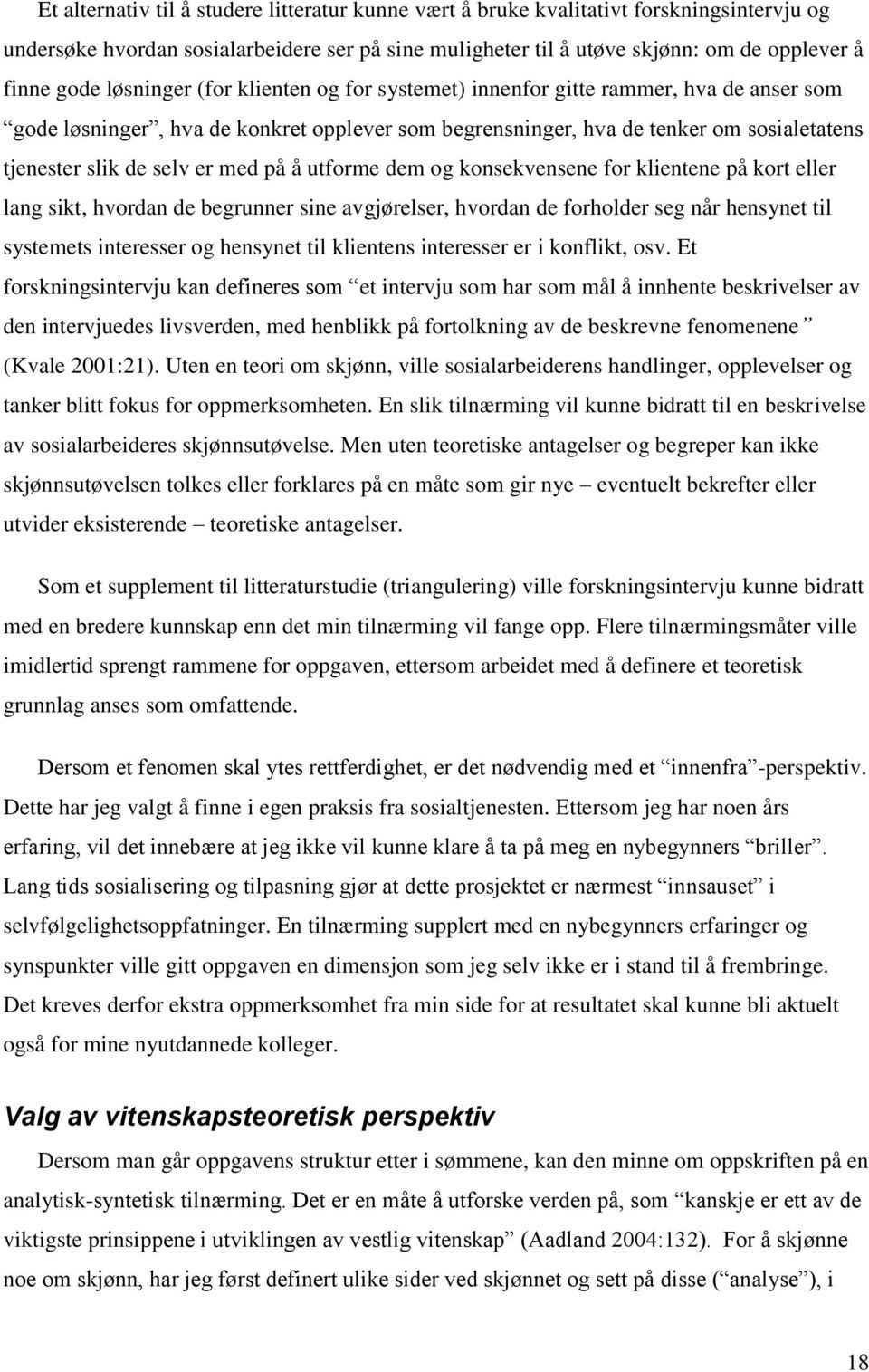 med på å utforme dem og konsekvensene for klientene på kort eller lang sikt, hvordan de begrunner sine avgjørelser, hvordan de forholder seg når hensynet til systemets interesser og hensynet til