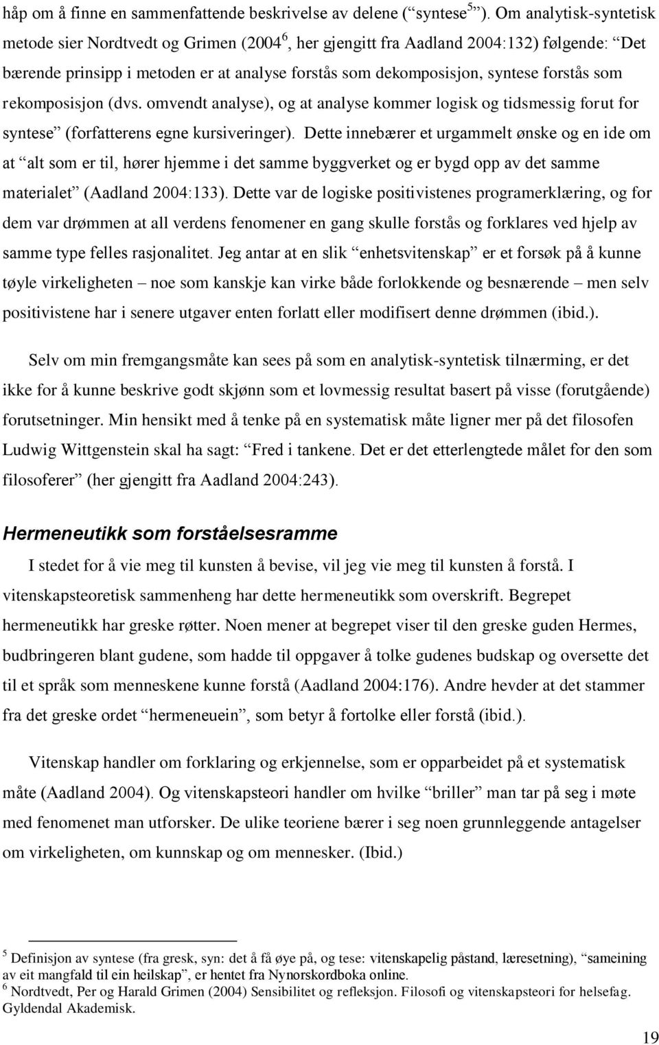 som rekomposisjon (dvs. omvendt analyse), og at analyse kommer logisk og tidsmessig forut for syntese (forfatterens egne kursiveringer).