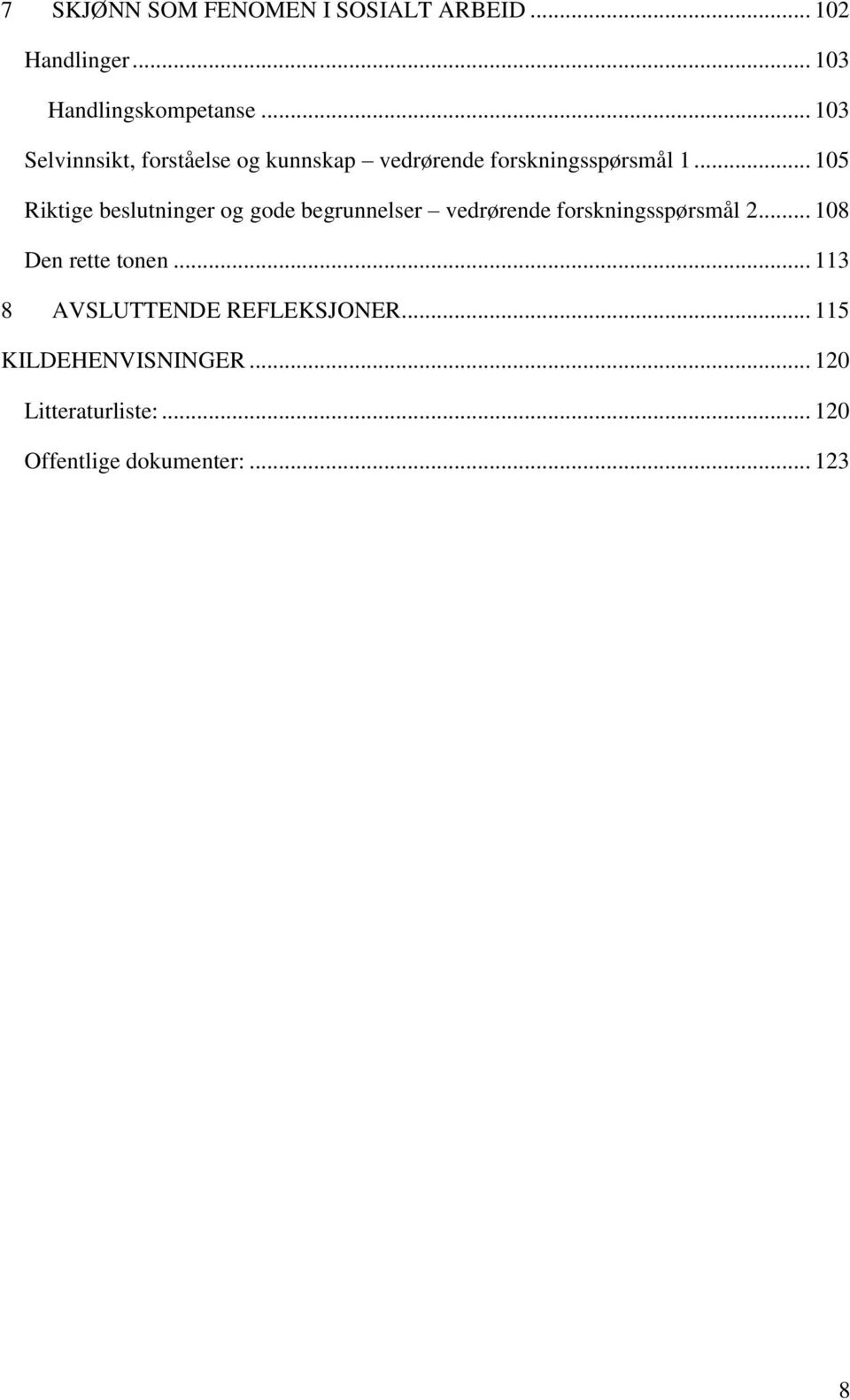 .. 105 Riktige beslutninger og gode begrunnelser vedrørende forskningsspørsmål 2.