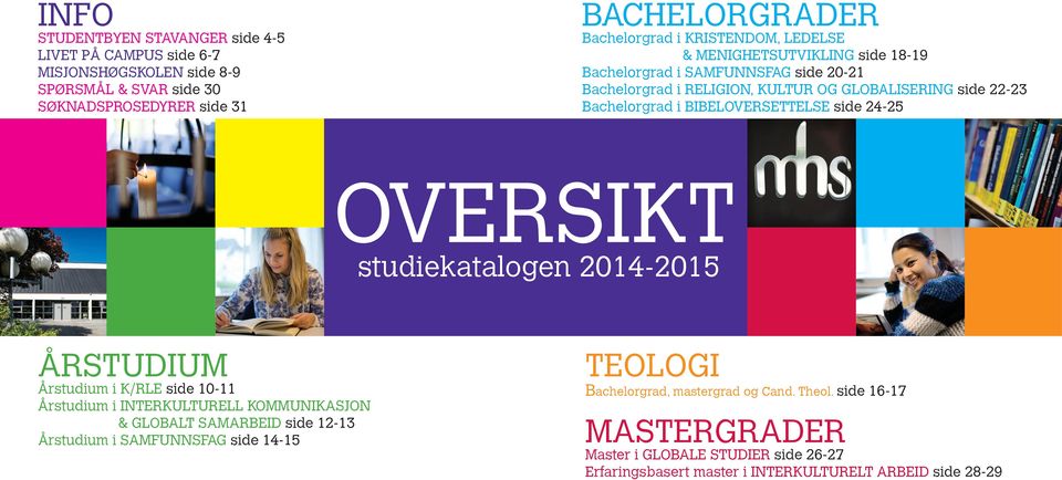 24-25 OVERSIKT studiekatalogen 2014-2015 ÅRSTUDIUM Årstudium i K/RLE side 10-11 Årstudium i INTERKULTURELL KOMMUNIKASJON & GLOBALT SAMARBEID side 12-13 Årstudium i SAMFUNNSFAG