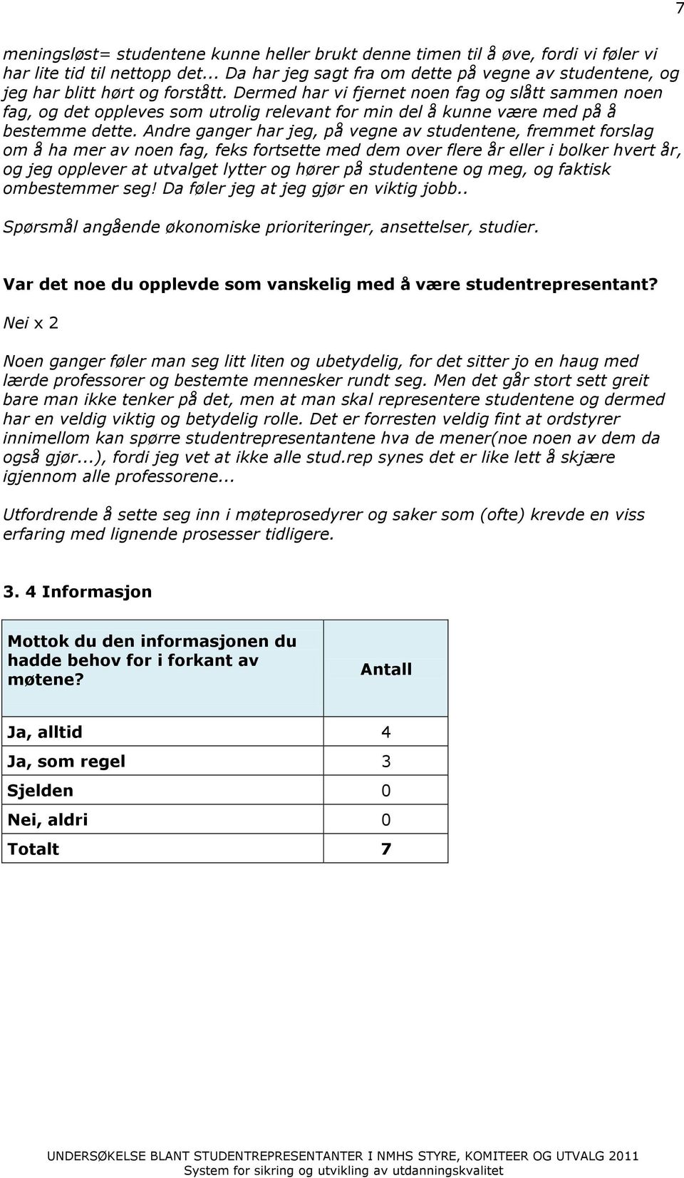 Dermed har vi fjernet noen fag og slått sammen noen fag, og det oppleves som utrolig relevant for min del å kunne være med på å bestemme dette.