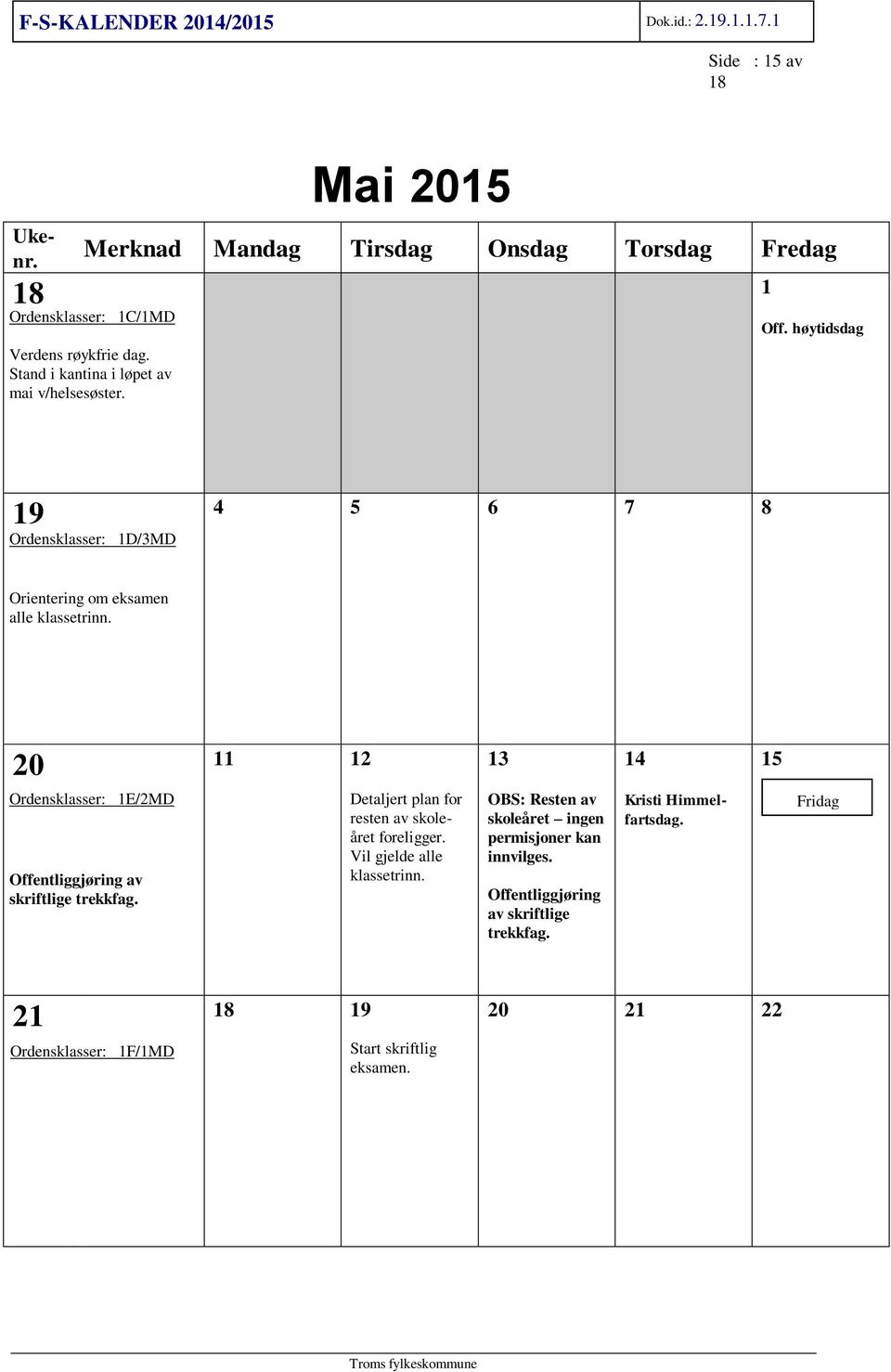 20 11 12 13 14 15 Ordensklasser: 1E/2MD Offentliggjøring av skriftlige trekkfag. Detaljert plan for resten av skoleåret foreligger.