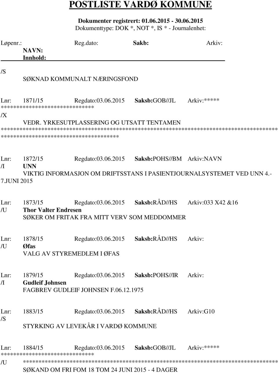 06.2015 Saksb:POHS//IR Arkiv: /I Gudleif Johnsen FAGBREV GUDLEIF JOHNSEN F.06.12.1975 Lnr: 1883/15 Regdato:03.06.2015 Saksb:RÅD//HS Arkiv:G10 /S STYRKING AV LEVEKÅR I VARDØ KOMMUNE Lnr: 1884/15 Regdato:03.