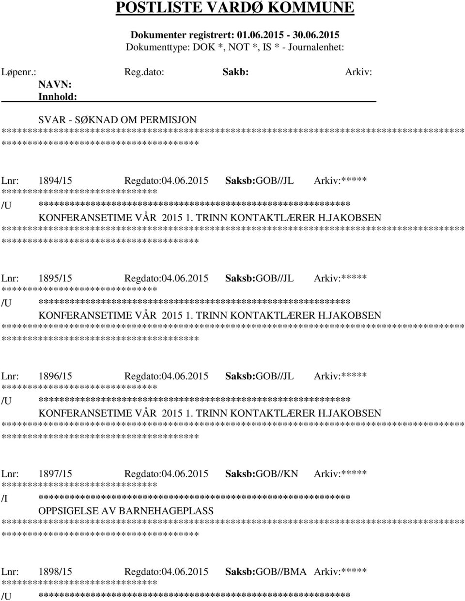 JAKOBSEN Lnr: 1896/15 Regdato:04.06.2015 Saksb:GOB//JL Arkiv:***** /U ********************** KONFERANSETIME VÅR 2015 1. TRINN KONTAKTLÆRER H.