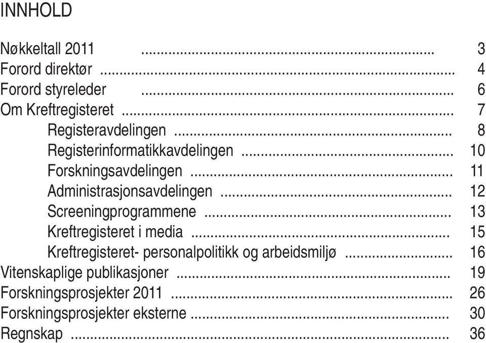 .. 11 Administrasjonsavdelingen... 12 Screeningprogrammene... 13 Kreftregisteret i media.