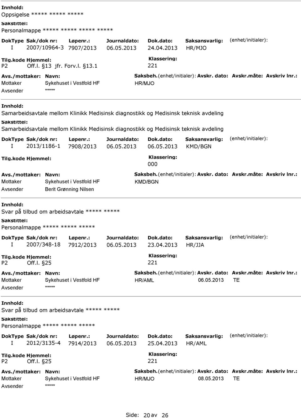 7908/2013 KMD/BGN 000 Avs./mottaker: Navn: Saksbeh. Avskr. dato: Avskr.måte: Avskriv lnr.