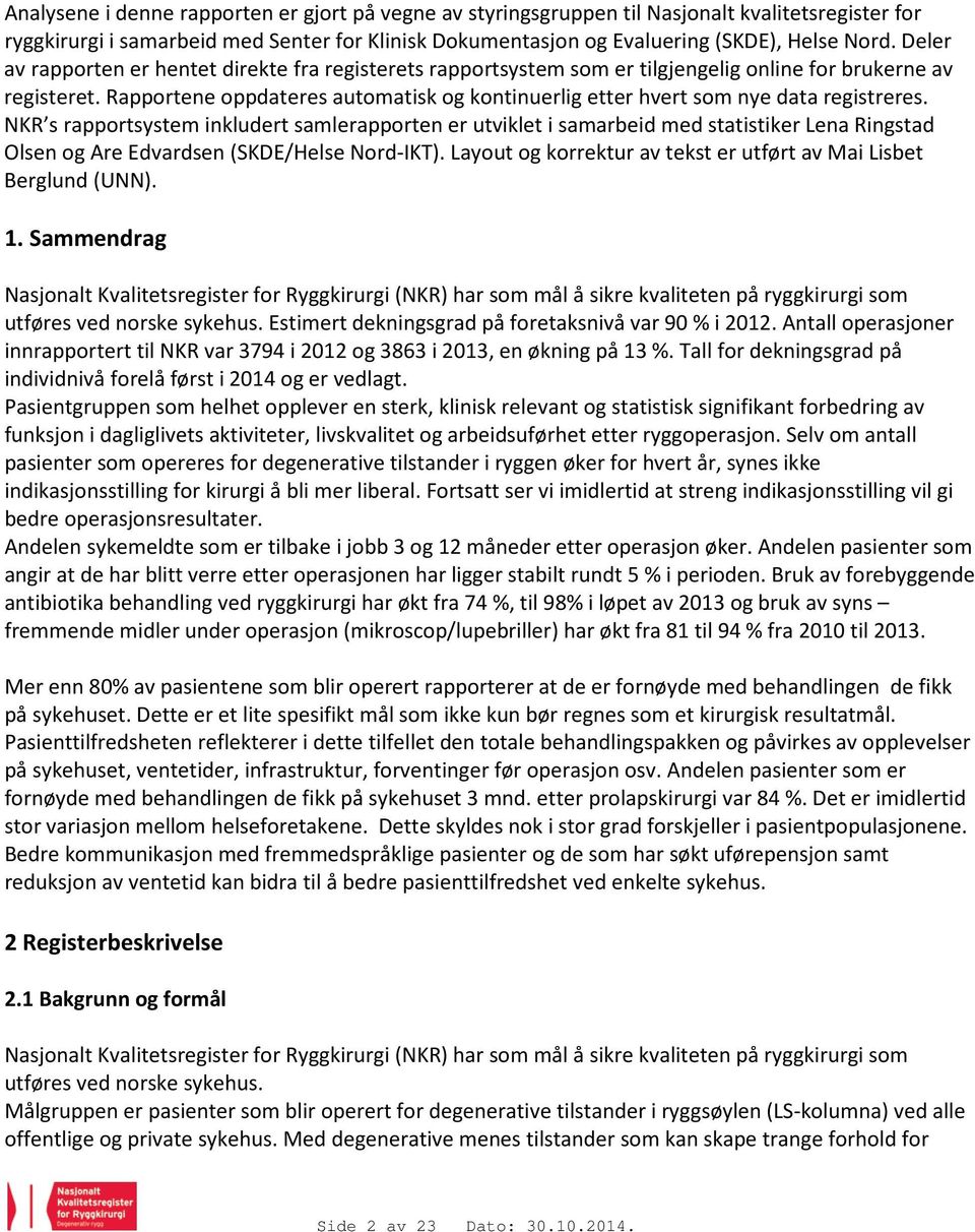 Rapportene oppdateres automatisk og kontinuerlig etter hvert som nye data registreres.