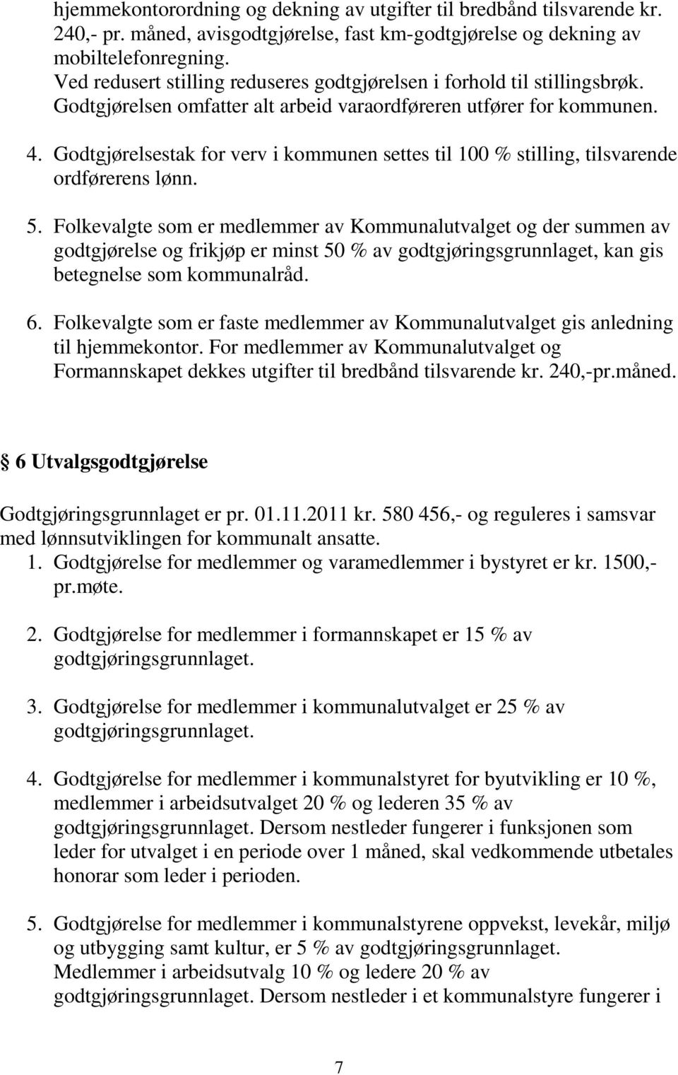 Godtgjørelsestak for verv i kommunen settes til 100 % stilling, tilsvarende ordførerens lønn. 5.