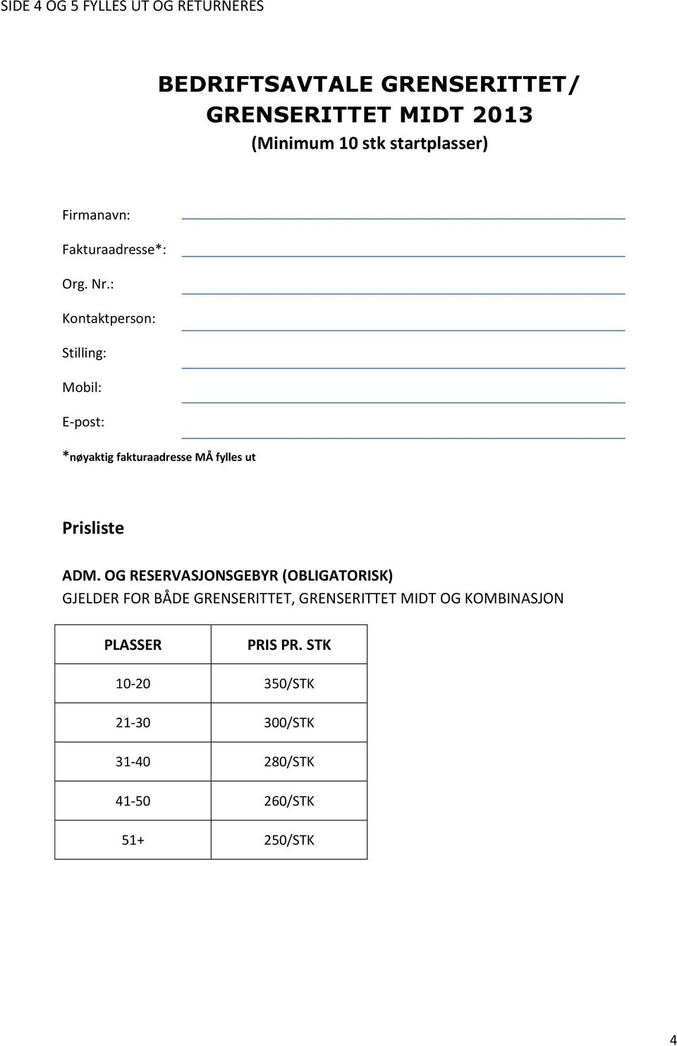 : Kontaktperson: Stilling: Mobil: E-post: *nøyaktig fakturaadresse MÅ fylles ut Prisliste ADM.