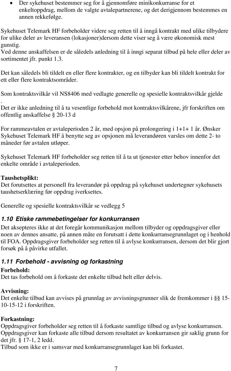 Ved denne anskaffelsen er de såledels anledning til å inngi separat tilbud på hele eller deler av sortimentet jfr. punkt 1.3.