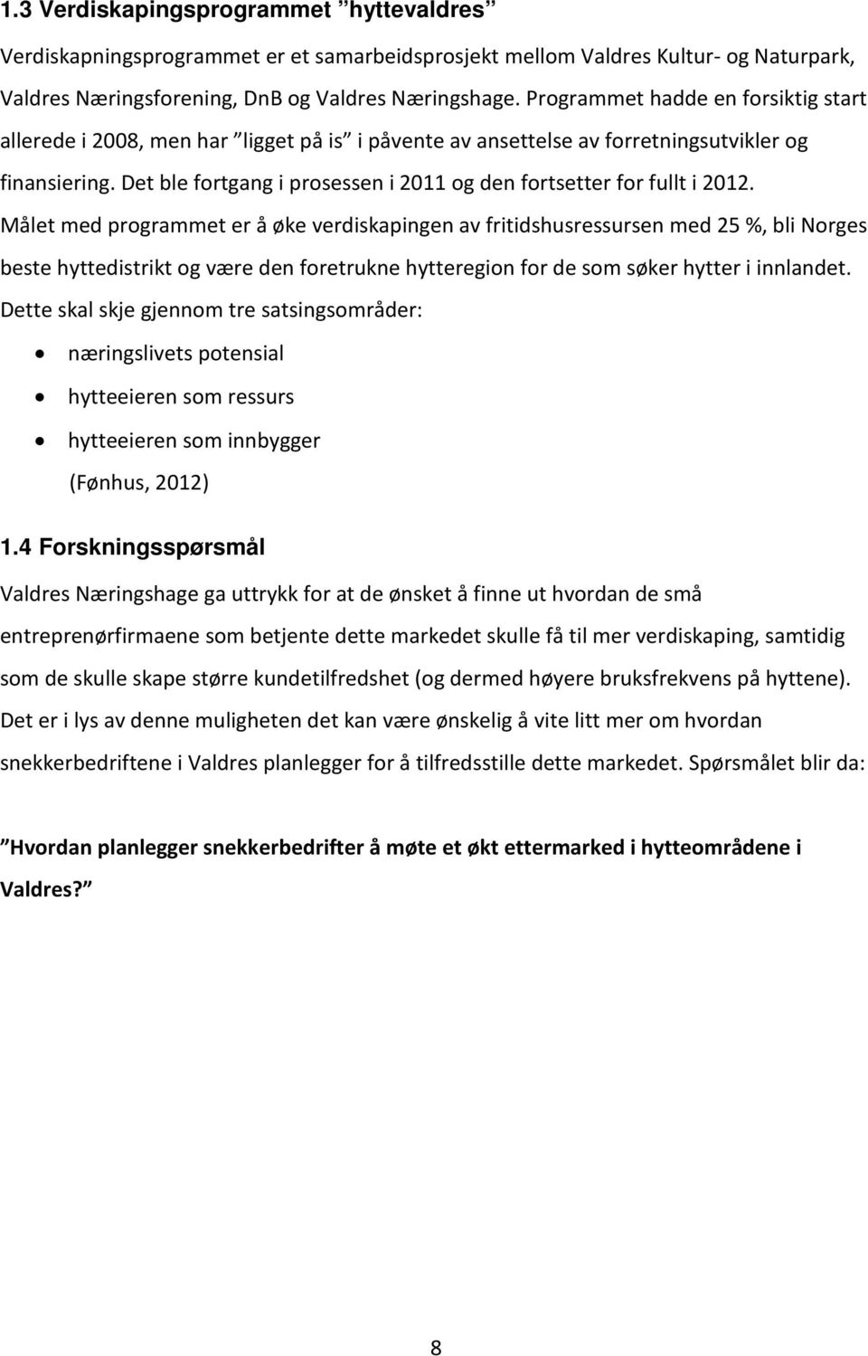 Det ble fortgang i prosessen i 2011 og den fortsetter for fullt i 2012.