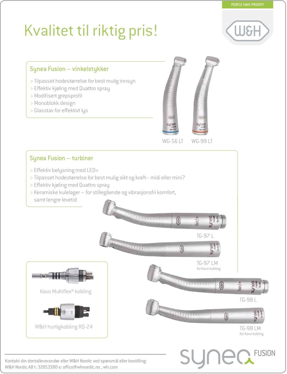 lys WG-56 LT WG-99 LT Synea Fusion turbiner > Effektiv belysning med LED+ > Tilpasset hodestørrelse for best mulig sikt og kraft midi eller mini?