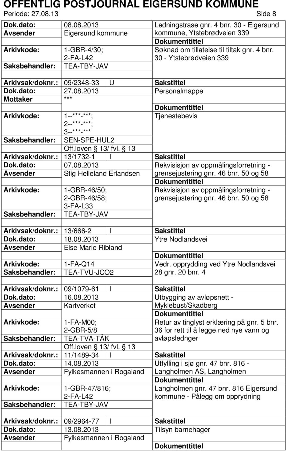 : 09/2348-33 U Sakstittel Personalmappe Mottaker *** Tjenestebevis ; 3--***-*** SEN-SPE-HUL2 Arkivsak/doknr.: 13/1732-1 I Sakstittel Dok.dato: 07.08.