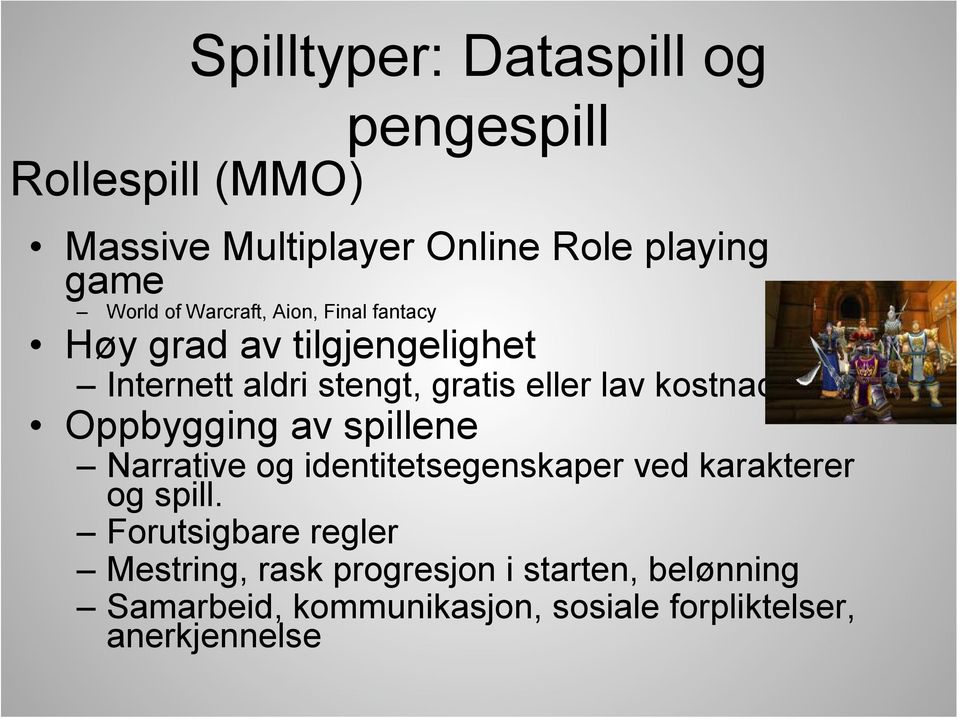 kostnader Oppbygging av spillene Narrative og identitetsegenskaper ved karakterer og spill.