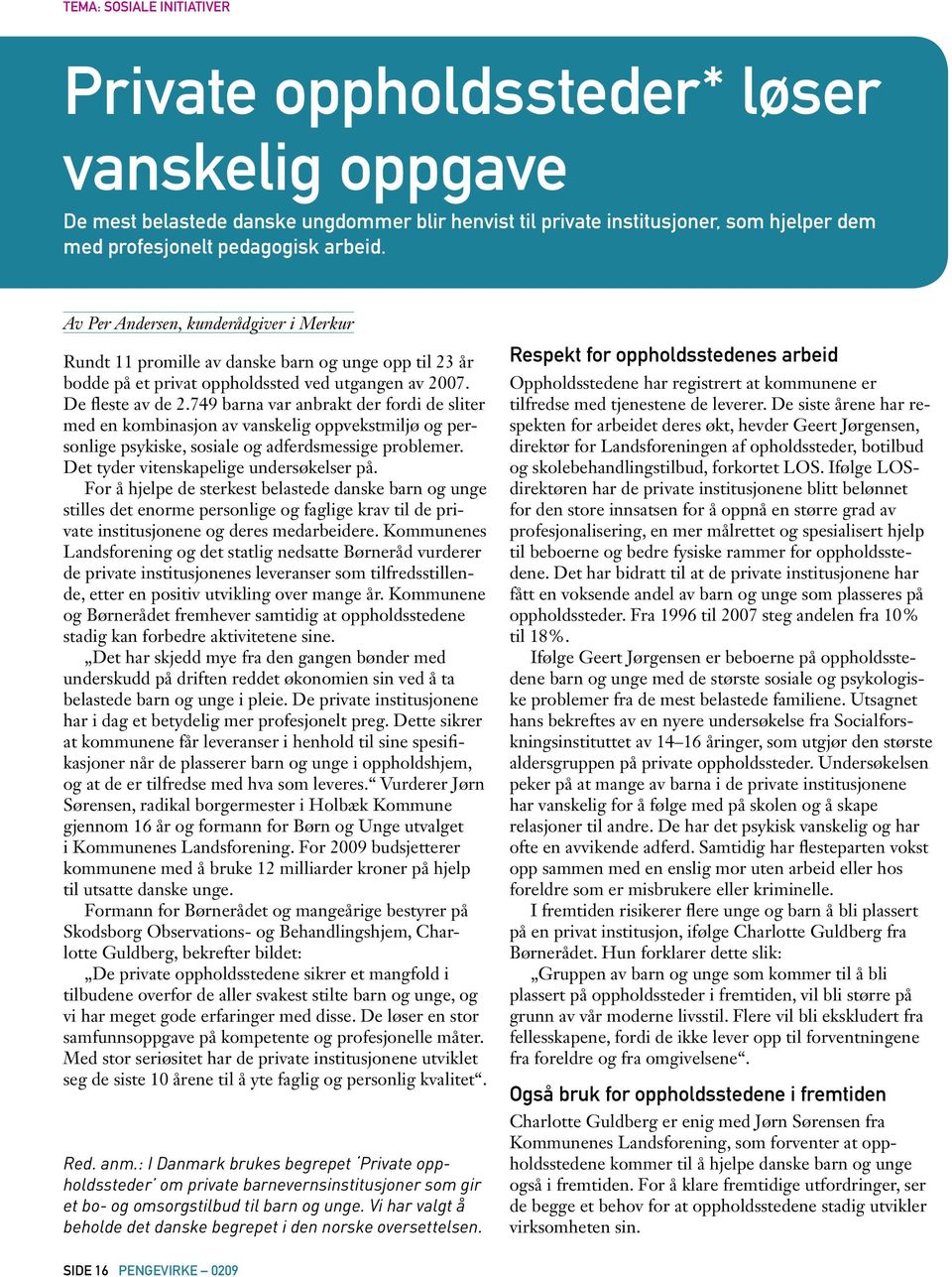 749 barna var anbrakt der fordi de sliter med en kombinasjon av vanskelig oppvekstmiljø og personlige psykiske, sosiale og adferdsmessige problemer. Det tyder vitenskapelige undersøkelser på.