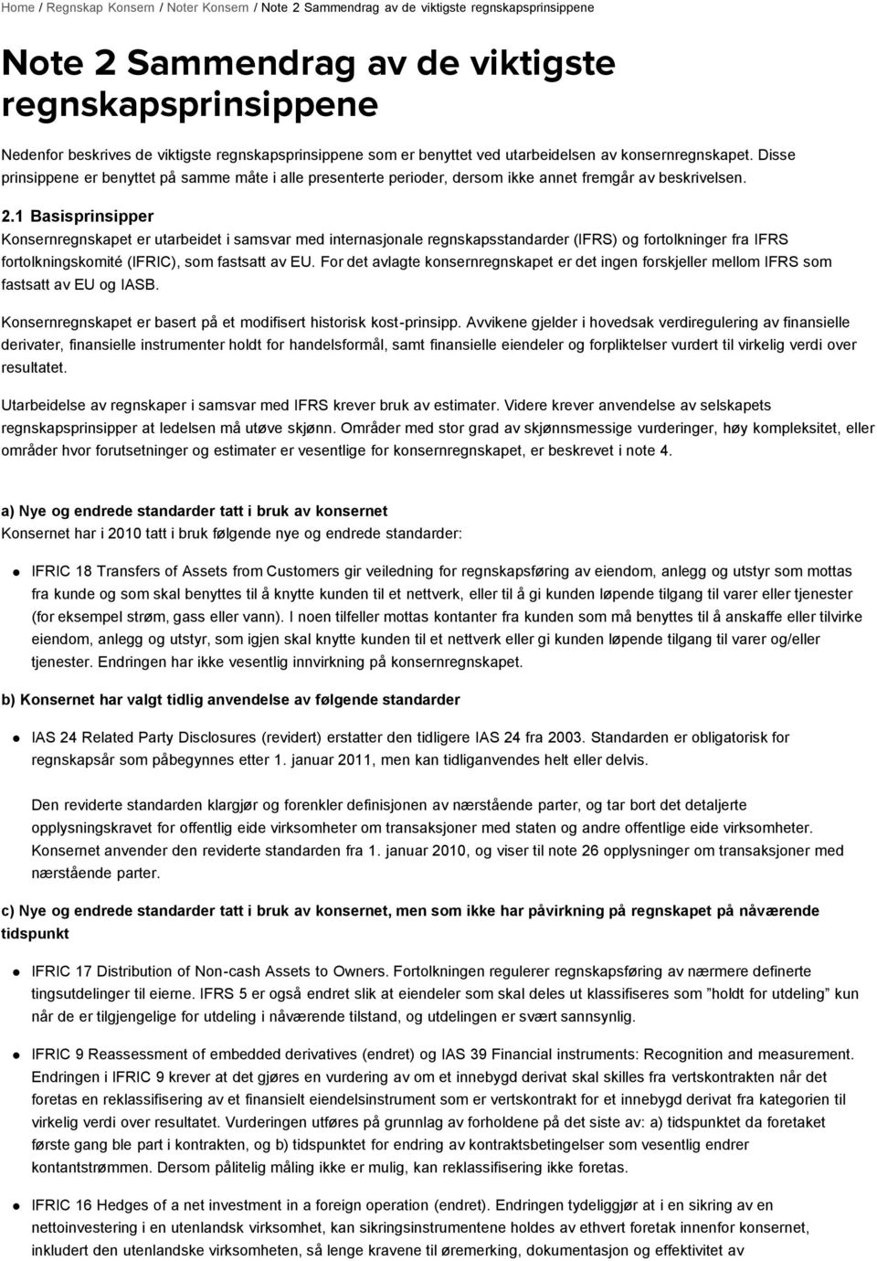 1 Basisprinsipper Konsernregnskapet er utarbeidet i samsvar med internasjonale regnskapsstandarder (IFRS) og fortolkninger fra IFRS fortolkningskomité (IFRIC), som fastsatt av EU.