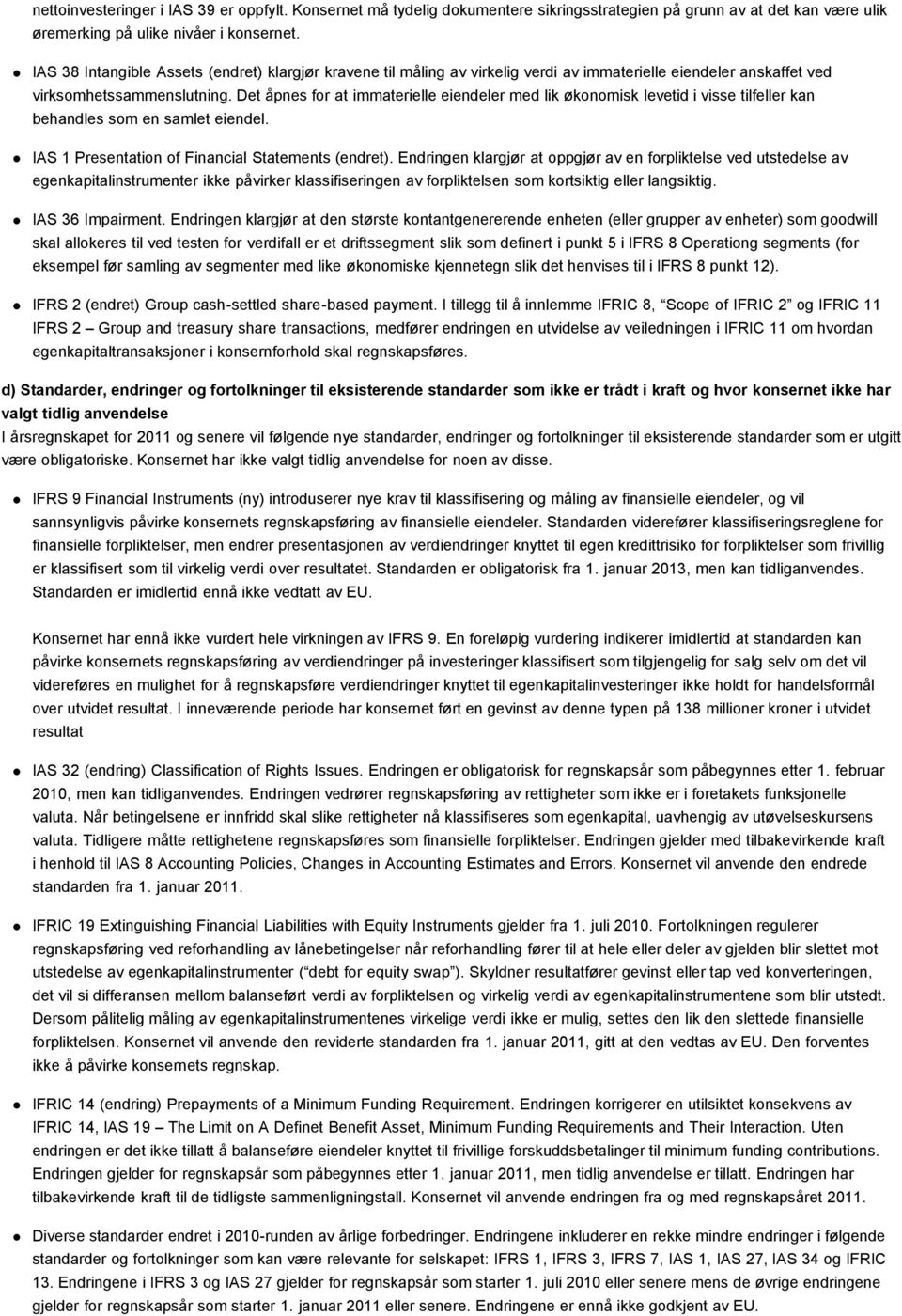 Det åpnes for at immaterielle eiendeler med lik økonomisk levetid i visse tilfeller kan behandles som en samlet eiendel. IAS 1 Presentation of Financial Statements (endret).