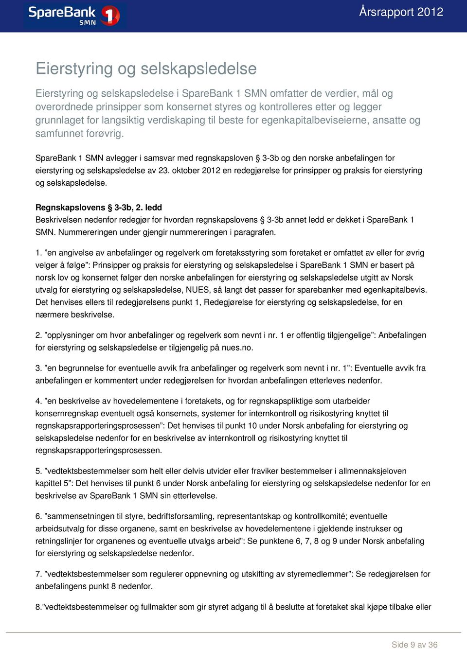 SpareBank 1 SMN avlegger i samsvar med regnskapsloven 3-3b og den norske anbefalingen for eierstyring og selskapsledelse av 23.