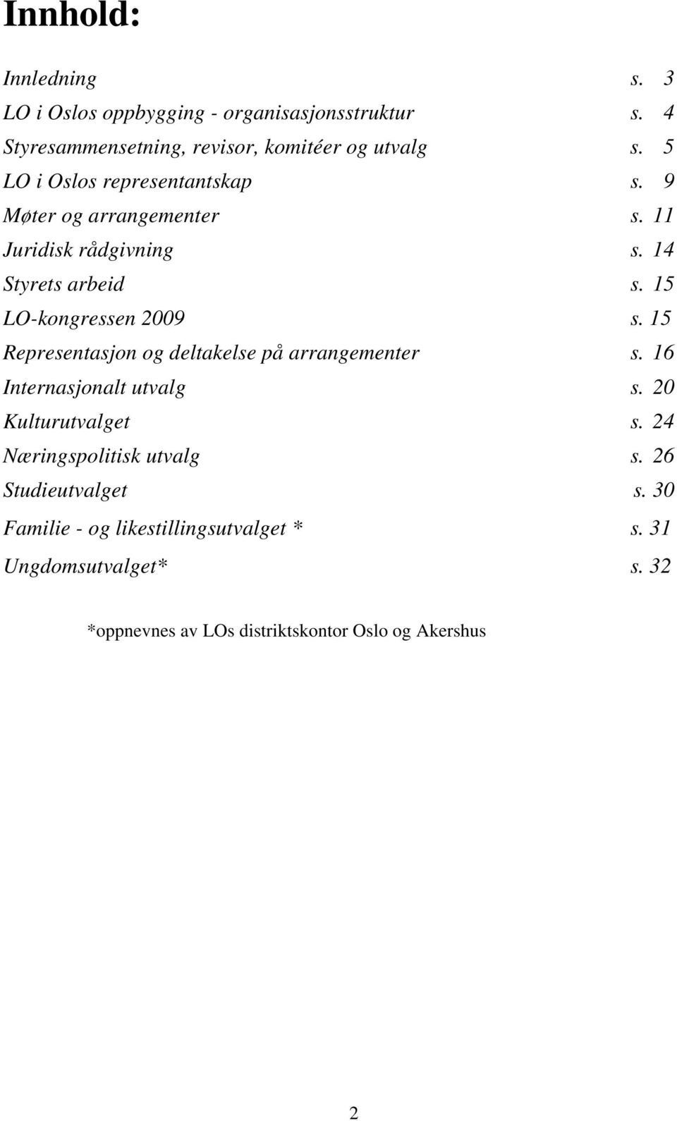 15 Representasjon og deltakelse på arrangementer s. 16 Internasjonalt utvalg s. 20 Kulturutvalget s. 24 Næringspolitisk utvalg s.