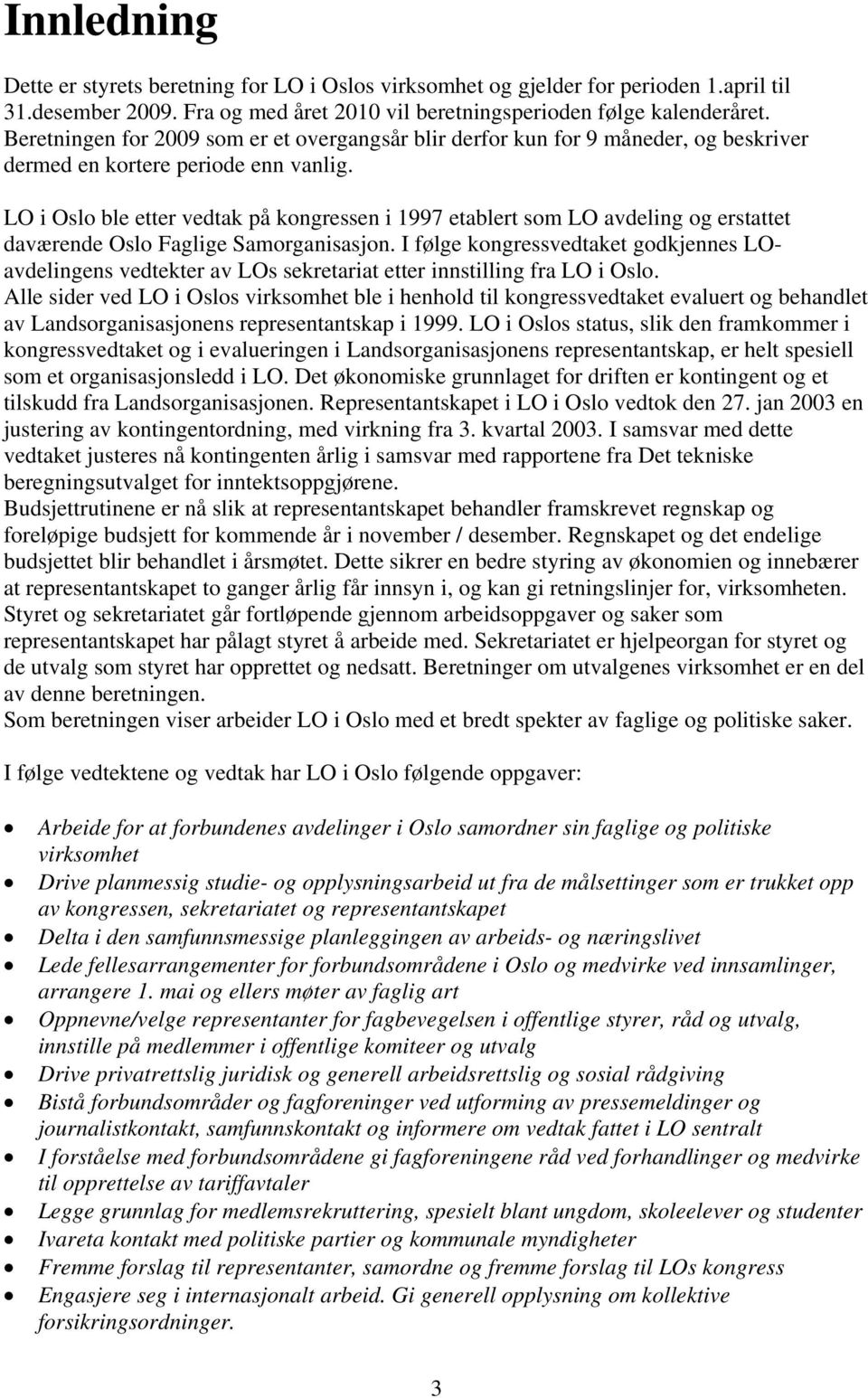 LO i Oslo ble etter vedtak på kongressen i 1997 etablert som LO avdeling og erstattet daværende Oslo Faglige Samorganisasjon.