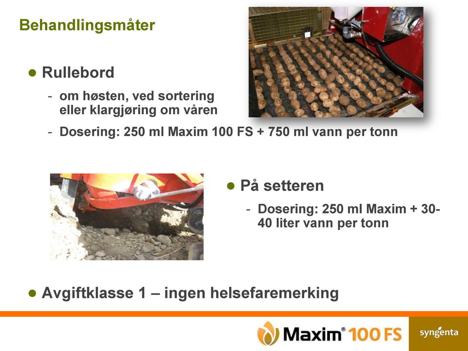 ml vann per tonn På setteren - Dosering: 250 ml Maxim +