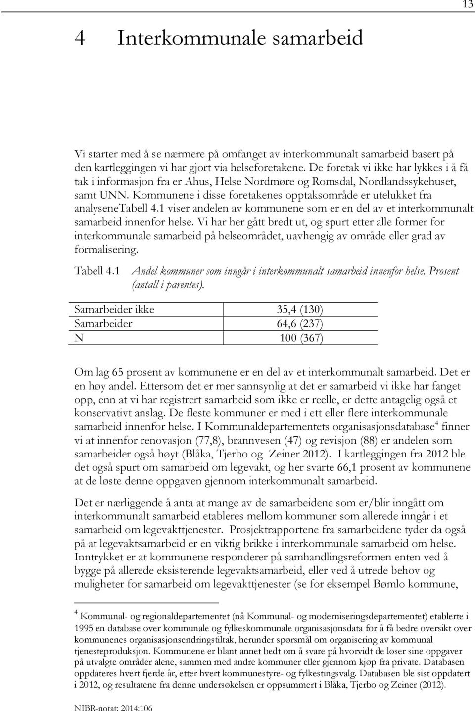 Kommunene i disse foretakenes opptaksområde er utelukket fra analysenetabell 4.1 viser andelen av kommunene som er en del av et interkommunalt samarbeid innenfor helse.