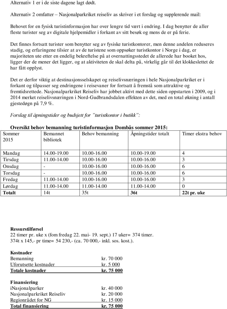 I dag benytter de aller fleste turister seg av digitale hjelpemidler i forkant av sitt besøk og mens de er på ferie.