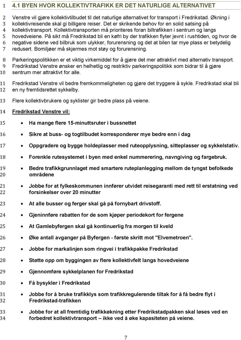 Kollektivtransporten må prioriteres foran biltrafikken i sentrum og langs hovedveiene.