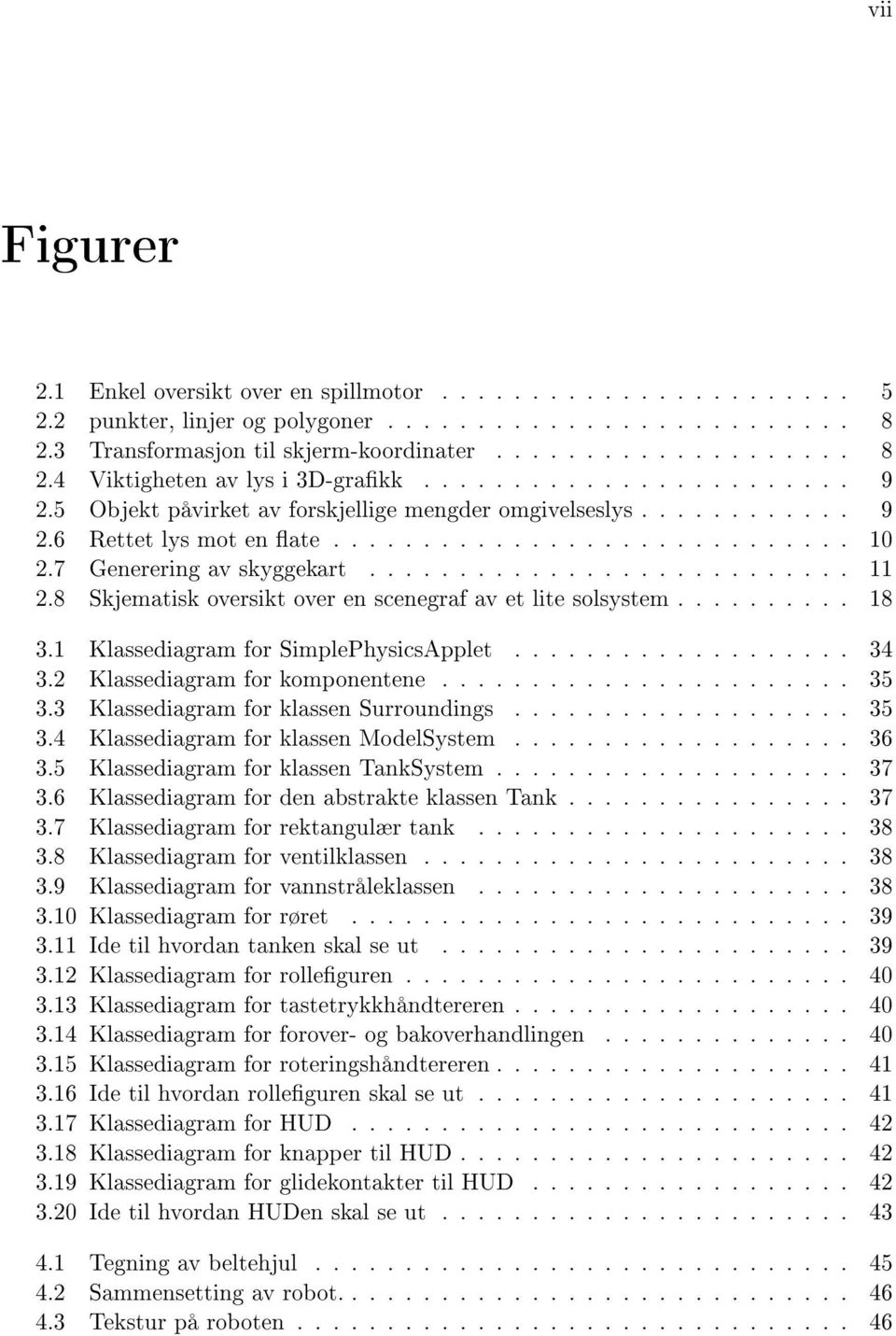 8 Skjematisk oversikt over en scenegraf av et lite solsystem.......... 18 3.1 Klassediagram for SimplePhysicsApplet................... 34 3.2 Klassediagram for komponentene....................... 35 3.