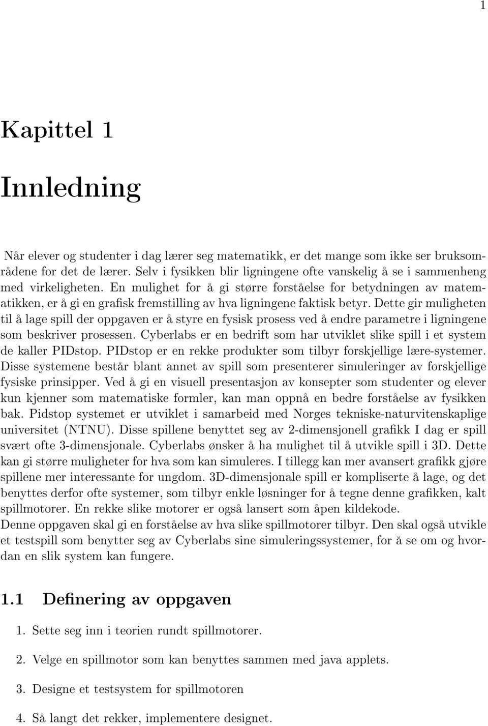 En mulighet for å gi større forståelse for betydningen av matematikken, er å gi en grask fremstilling av hva ligningene faktisk betyr.