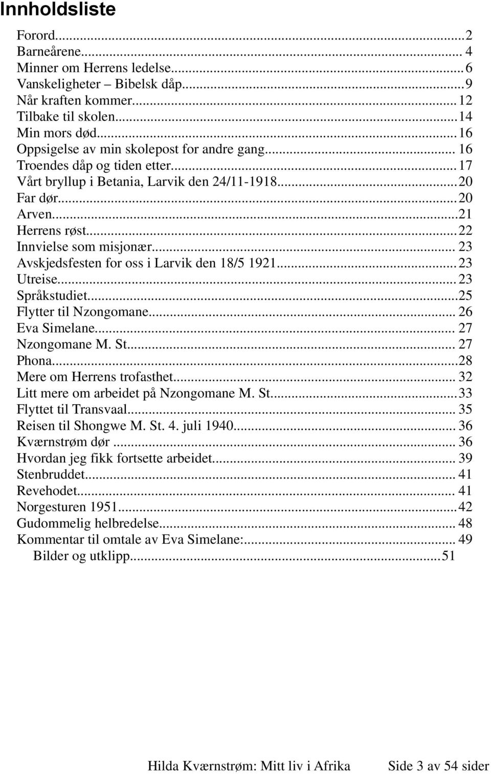 ..22 Innvielse som misjonær... 23 Avskjedsfesten for oss i Larvik den 18/5 1921... 23 Utreise... 23 Språkstudiet...25 Flytter til Nzongomane... 26 Eva Simelane... 27 Nzongomane M. St... 27 Phona.