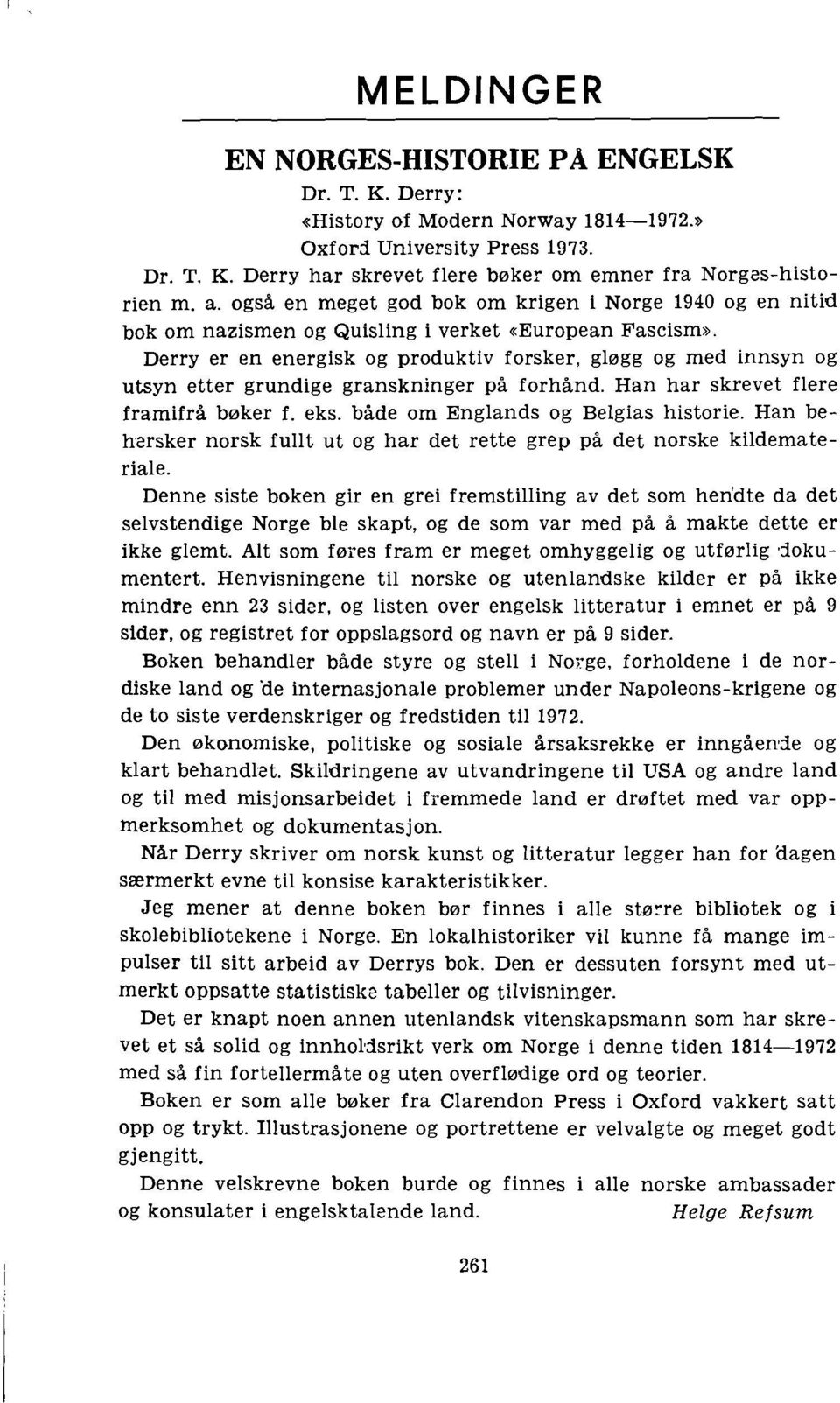 Derryer en energisk og produktiv forsker, gløgg og med innsyn og utsyn etter grundige granskninger på forhånd. Han har skrevet flere framifrå bøker f. eks. både om Englands og Belgias historie.