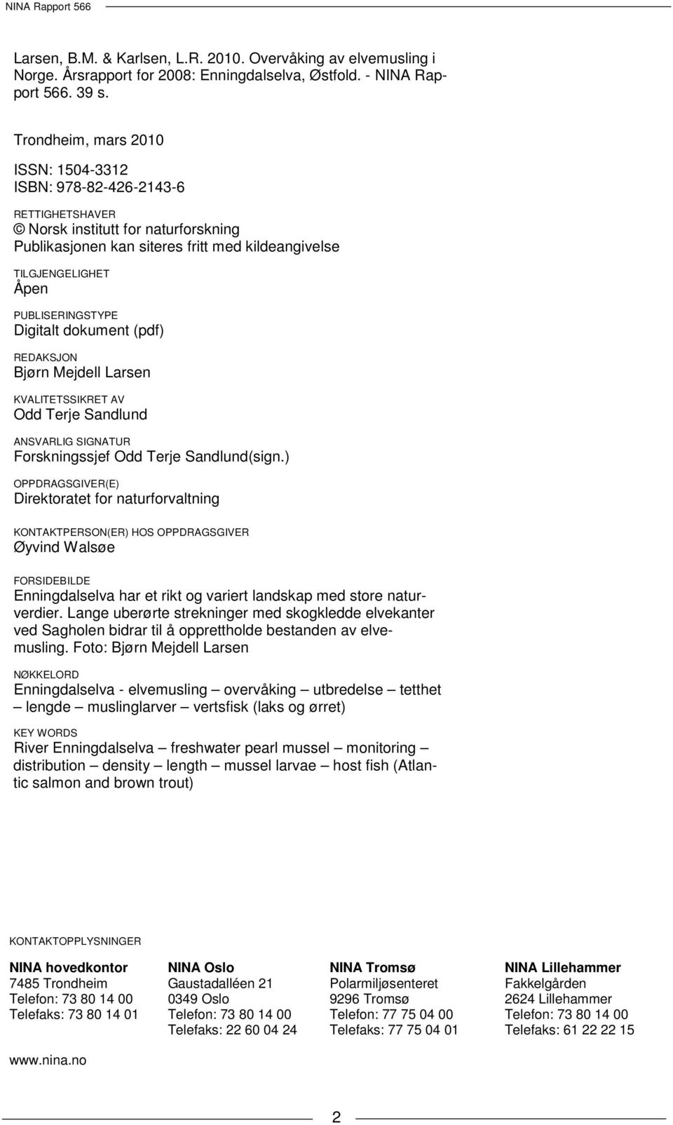PUBLISERINGSTYPE Digitalt dokument (pdf) REDAKSJON Bjørn Mejdell Larsen KVALITETSSIKRET AV Odd Terje Sandlund ANSVARLIG SIGNATUR Forskningssjef Odd Terje Sandlund(sign.