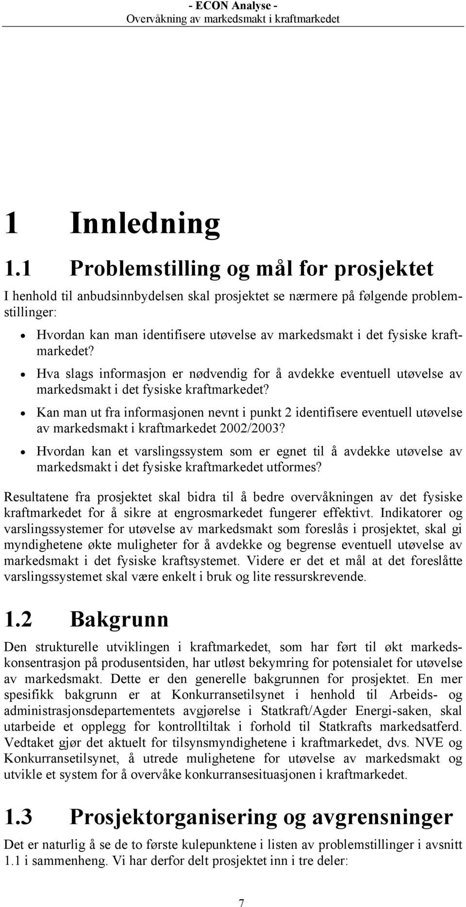 kraftmarkedet? Hva slags informasjon er nødvendig for å avdekke eventuell utøvelse av markedsmakt i det fysiske kraftmarkedet?