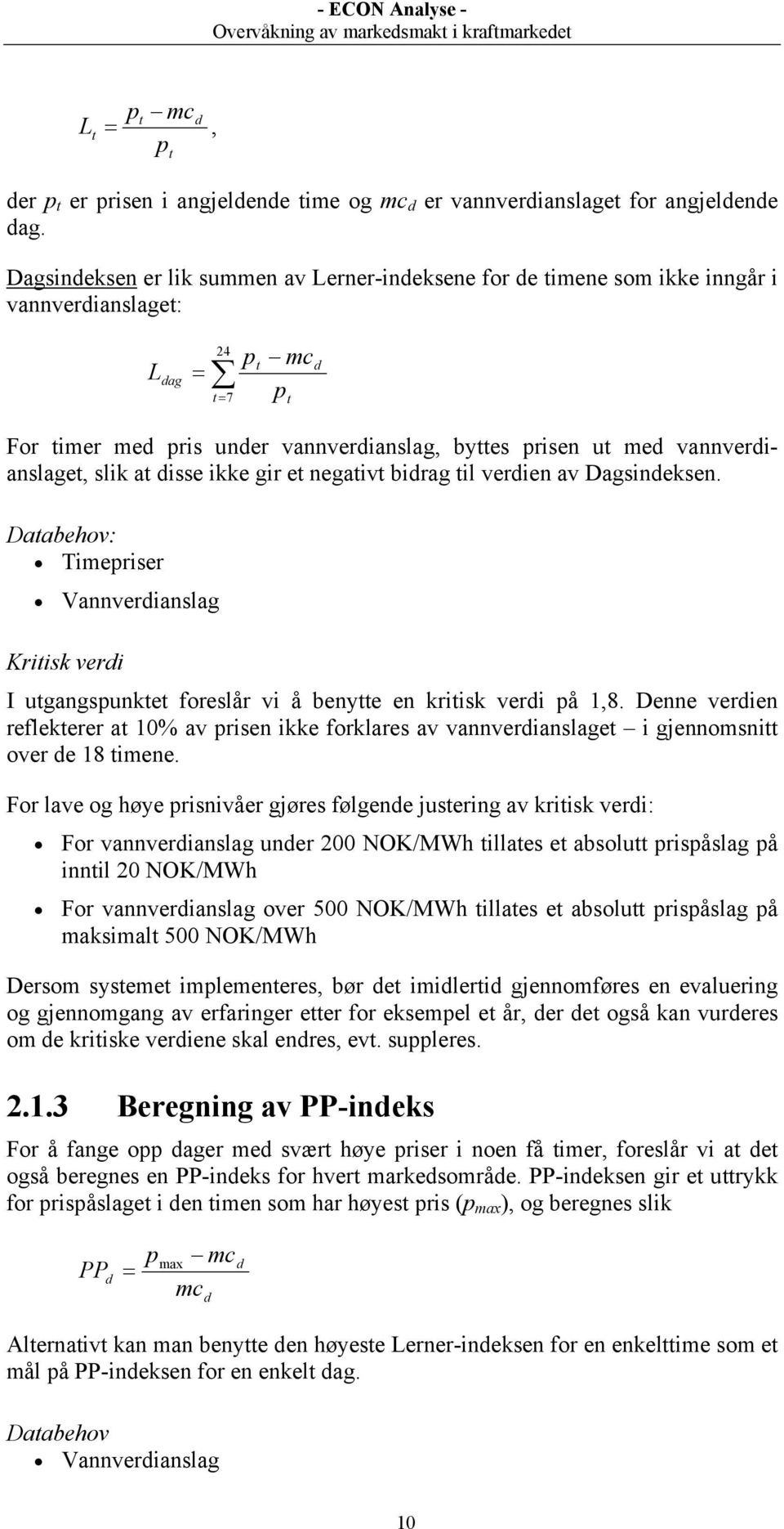 vannverdianslaget, slik at disse ikke gir et negativt bidrag til verdien av Dagsindeksen.