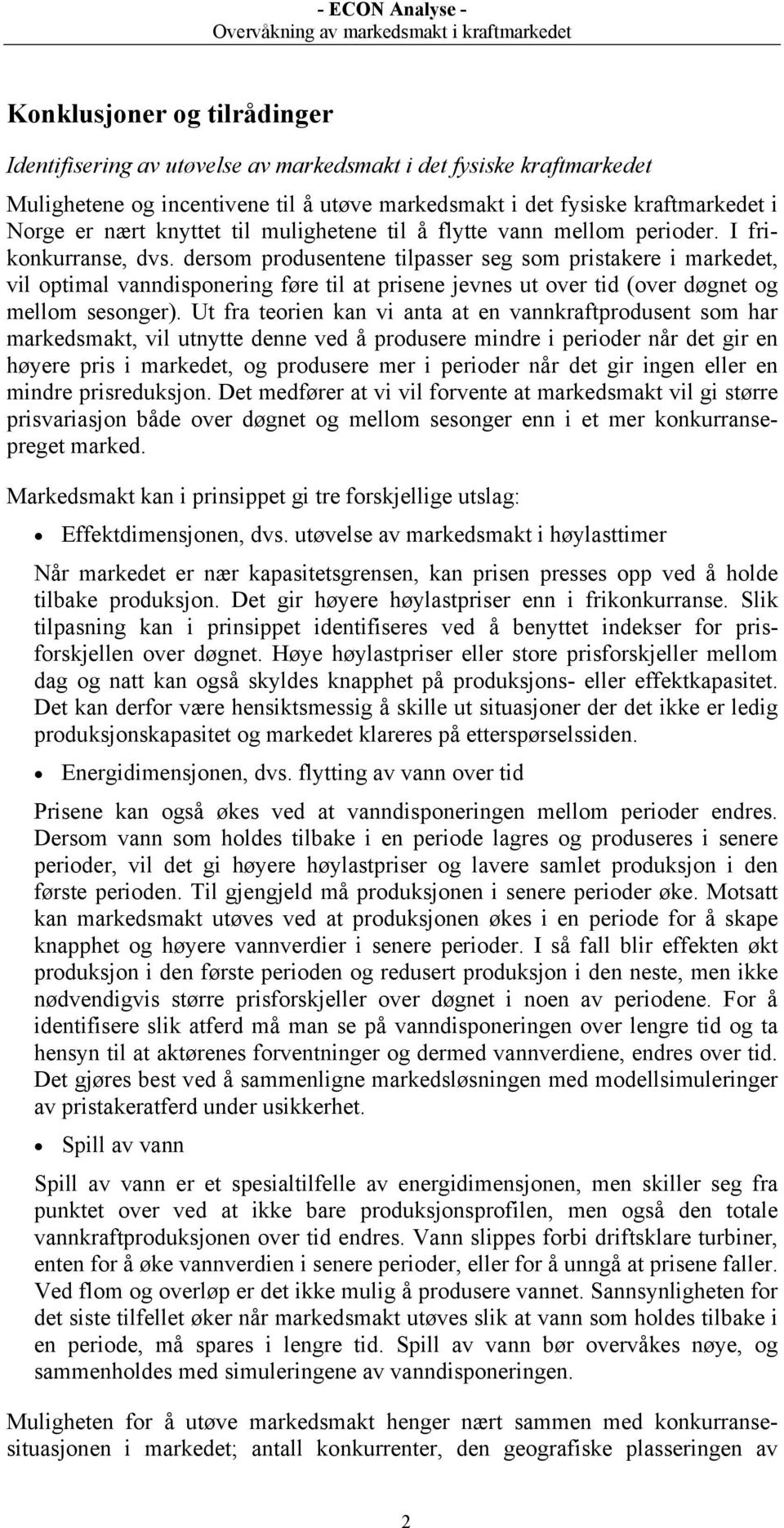 dersom produsentene tilpasser seg som pristakere i markedet, vil optimal vanndisponering føre til at prisene jevnes ut over tid (over døgnet og mellom sesonger).