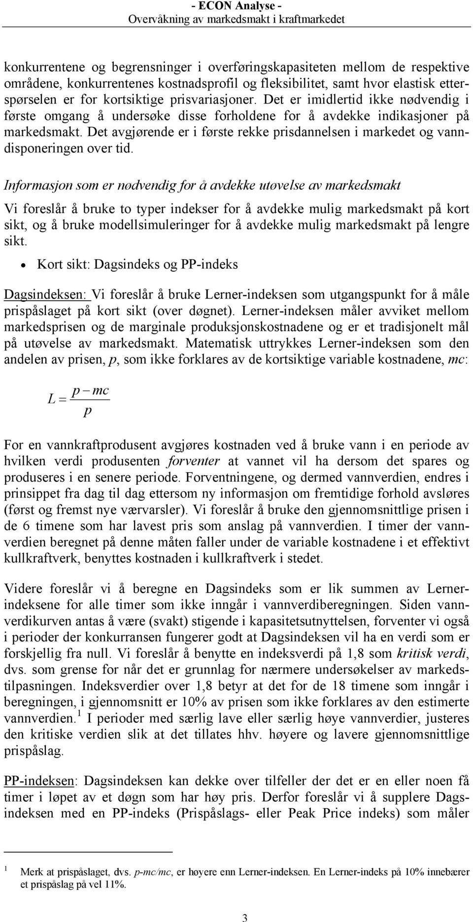 Det avgjørende er i første rekke prisdannelsen i markedet og vanndisponeringen over tid.