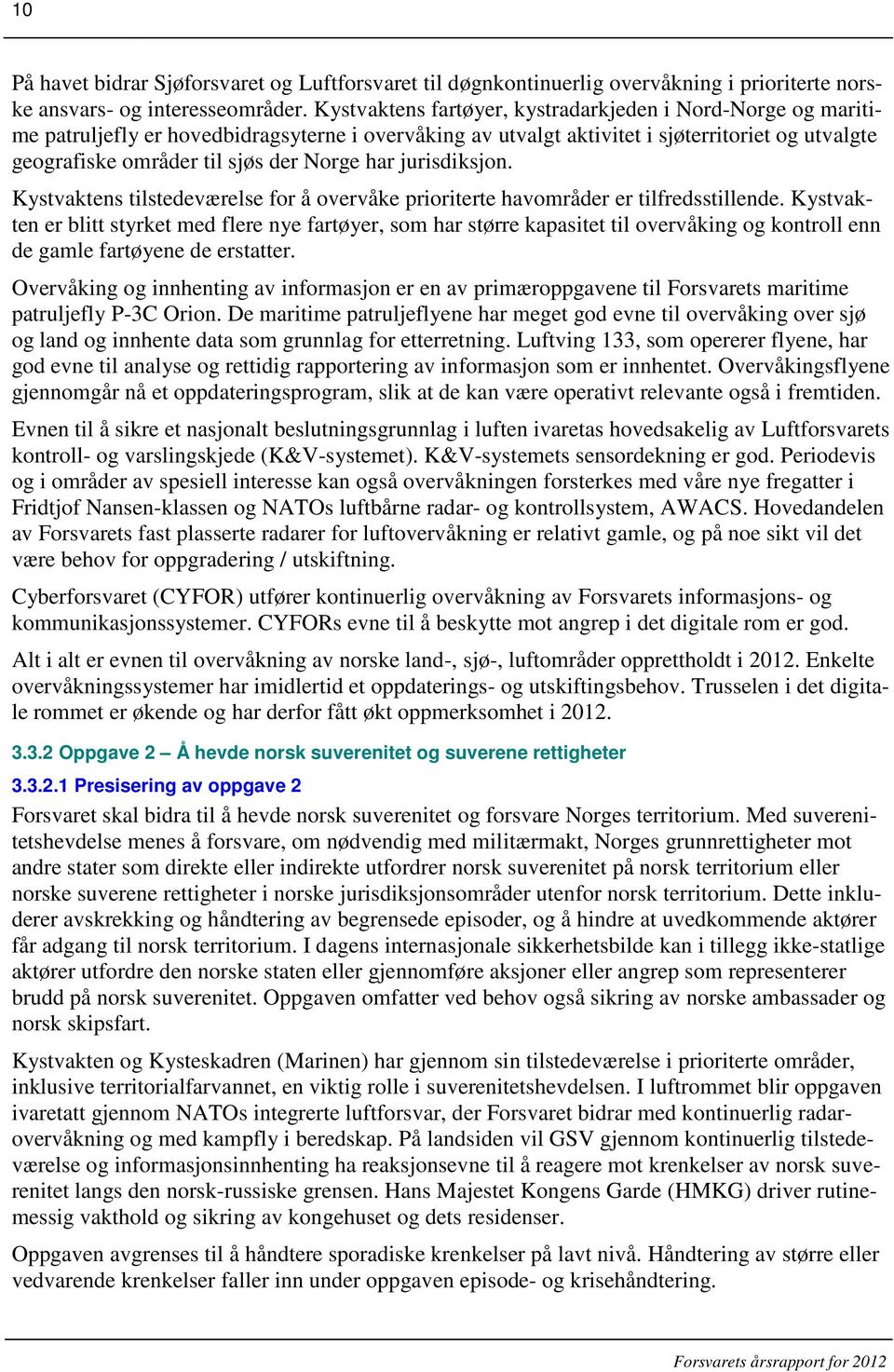 har jurisdiksjon. Kystvaktens tilstedeværelse for å overvåke prioriterte havområder er tilfredsstillende.