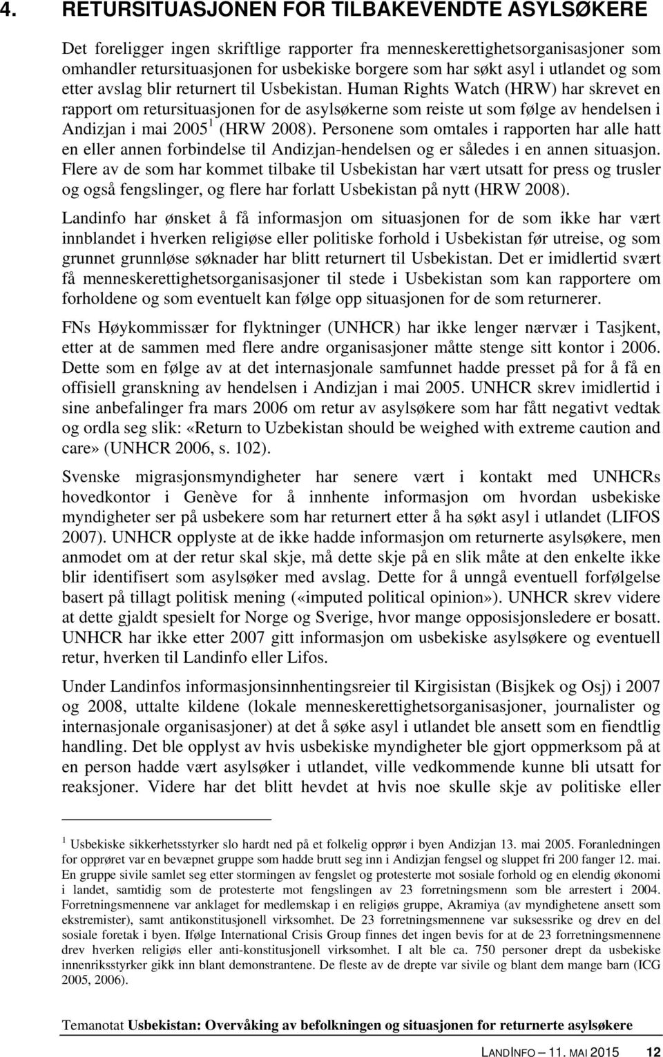 Human Rights Watch (HRW) har skrevet en rapport om retursituasjonen for de asylsøkerne som reiste ut som følge av hendelsen i Andizjan i mai 2005 1 (HRW 2008).