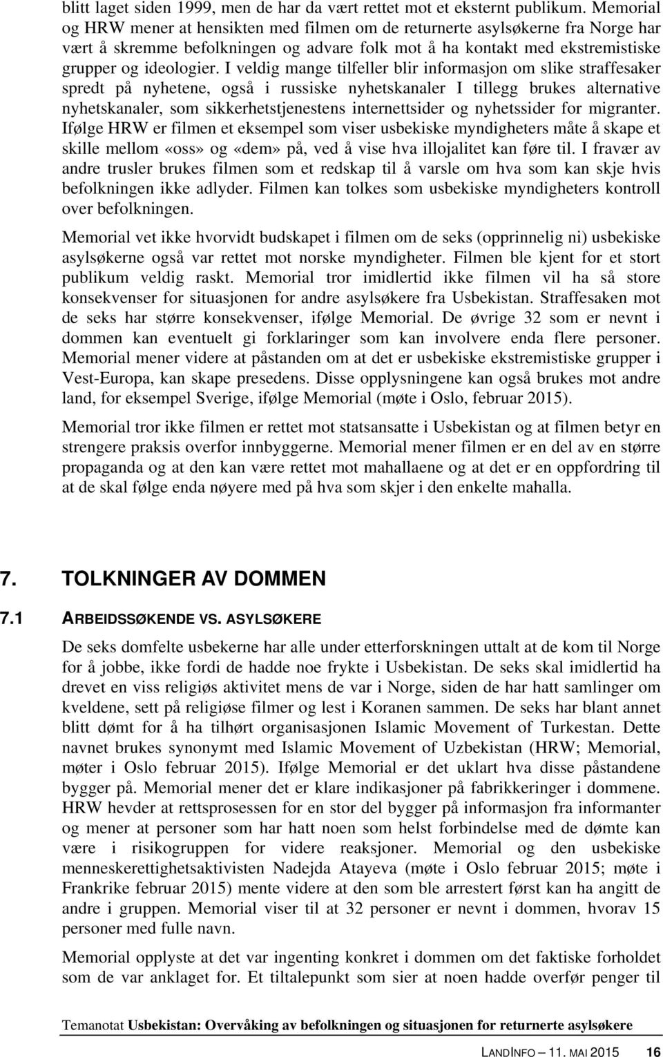 I veldig mange tilfeller blir informasjon om slike straffesaker spredt på nyhetene, også i russiske nyhetskanaler I tillegg brukes alternative nyhetskanaler, som sikkerhetstjenestens internettsider